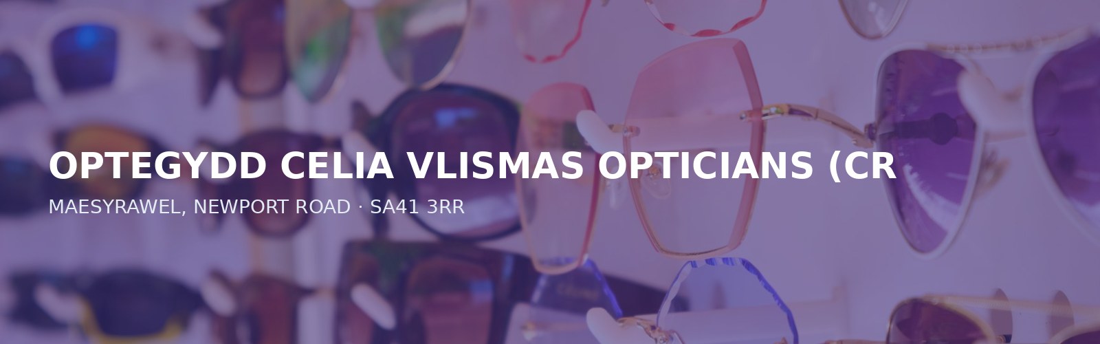 OPTEGYDD CELIA VLISMAS OPTICIANS (CRYMYCH - NEWPORT RD)